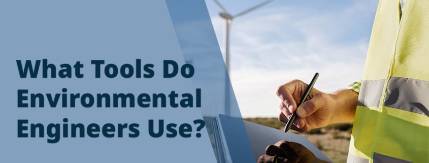 What Tools Do Environmental Engineers Use