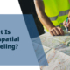 What Is Geospatial Modeling